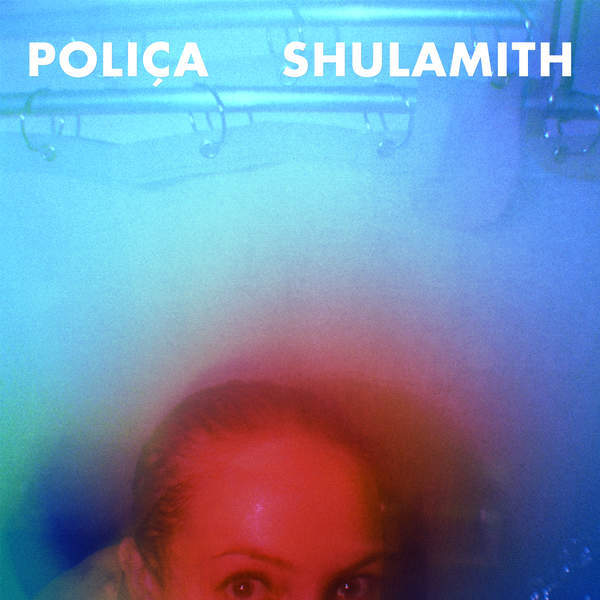 POLIÇA - 2014 - Shulamith (Expanded Edition)